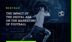 El impacto de la era digital en el marketing del fútbol - Johan Cruyff Institute